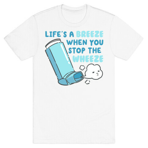 Life's A Breeze When You Stop The Wheeze T-Shirt