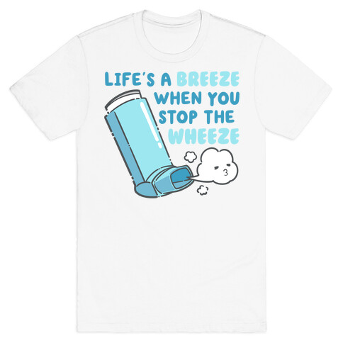 Life's A Breeze When You Stop The Wheeze T-Shirt