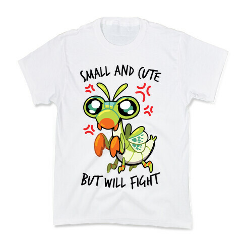 Small And Cute, But Will Fight Mantis Kids T-Shirt