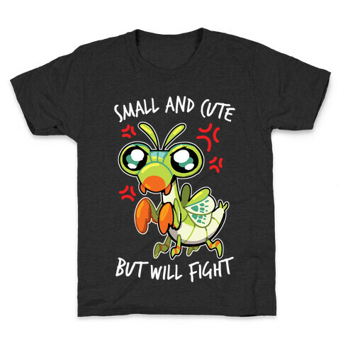 Small And Cute, But Will Fight Mantis Kids T-Shirt