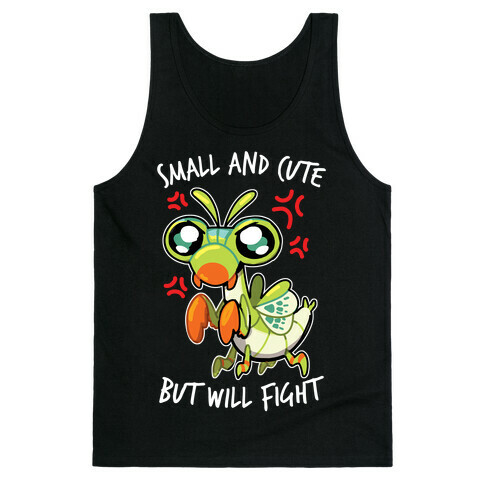 Small And Cute, But Will Fight Mantis Tank Top