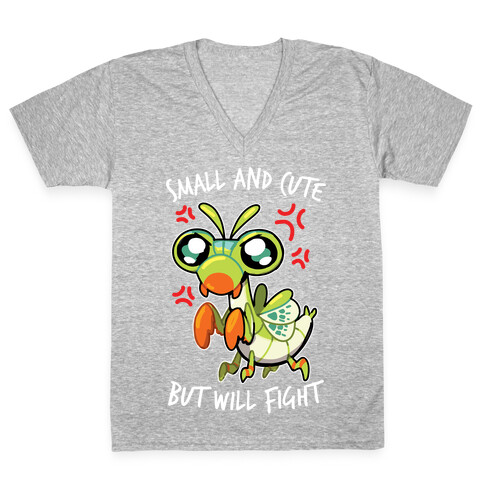 Small And Cute, But Will Fight Mantis V-Neck Tee Shirt