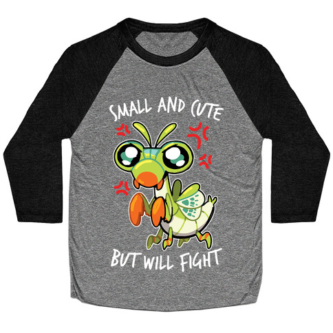 Small And Cute, But Will Fight Mantis Baseball Tee