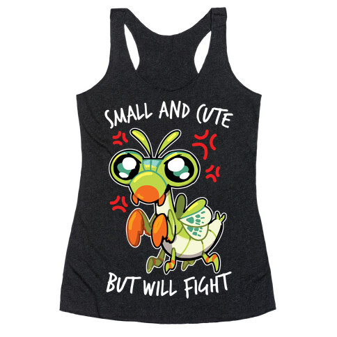 Small And Cute, But Will Fight Mantis Racerback Tank Top