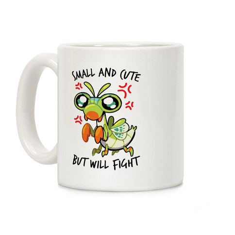 Small And Cute, But Will Fight Mantis Coffee Mug