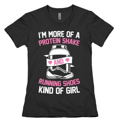 I'm More Of A Protein Shake And Running Shoes Kinda Of Girl Womens T-Shirt