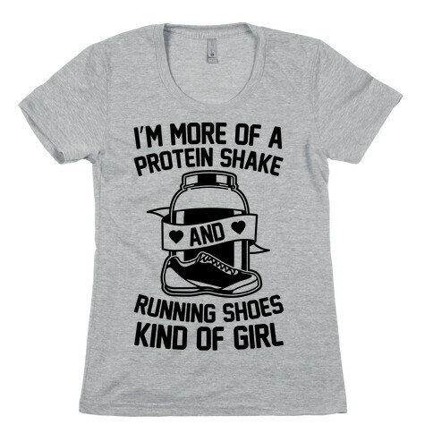 I'm More Of A Protein Shake And Running Shoes Kinda Of Girl Womens T-Shirt