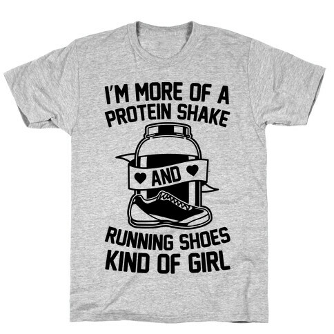 I'm More Of A Protein Shake And Running Shoes Kinda Of Girl T-Shirt