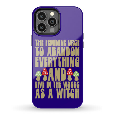 The Feminine Urge To Abandon Everything And Live In The Woods As A Witch Phone Case