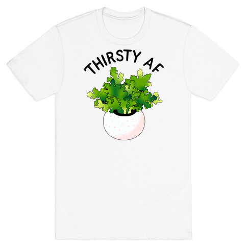 Thirsty AF Houseplant  T-Shirt