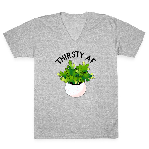 Thirsty AF Houseplant  V-Neck Tee Shirt