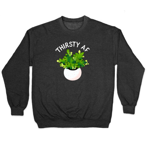 Thirsty AF Houseplant  Pullover