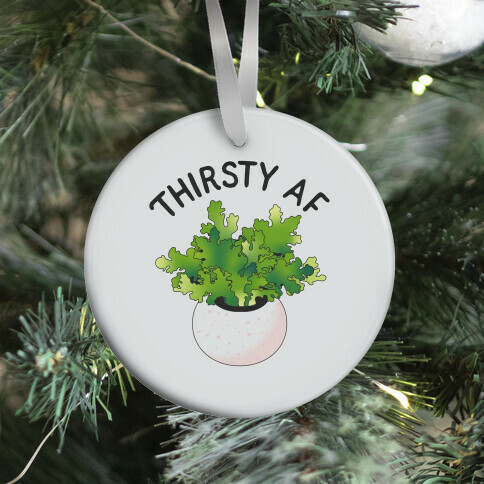 Thirsty AF Houseplant  Ornament