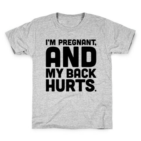 I'm Pregnant and My Back Hurts Kids T-Shirt
