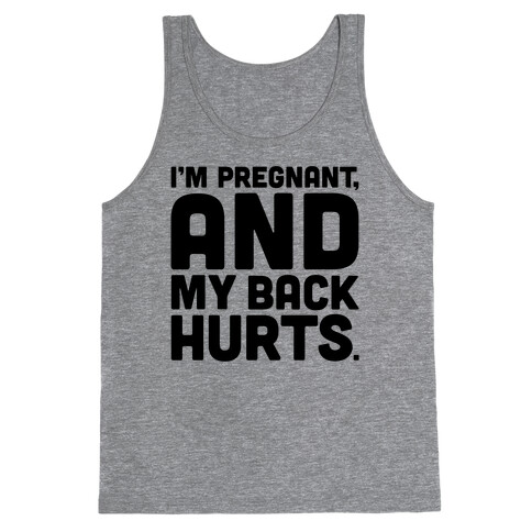I'm Pregnant and My Back Hurts Tank Top