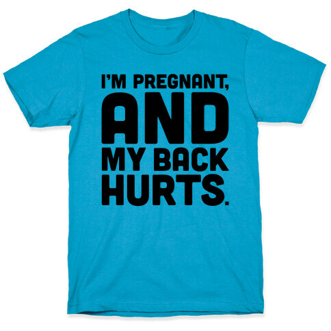 I'm Pregnant and My Back Hurts T-Shirt