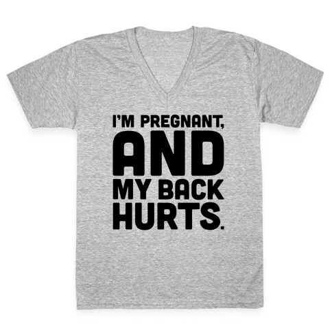 I'm Pregnant and My Back Hurts V-Neck Tee Shirt