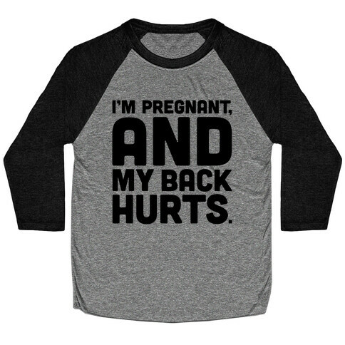 I'm Pregnant and My Back Hurts Baseball Tee
