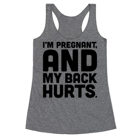 I'm Pregnant and My Back Hurts Racerback Tank Top
