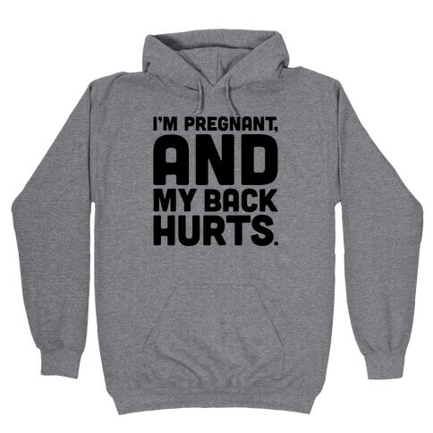 I'm Pregnant and My Back Hurts Hooded Sweatshirt