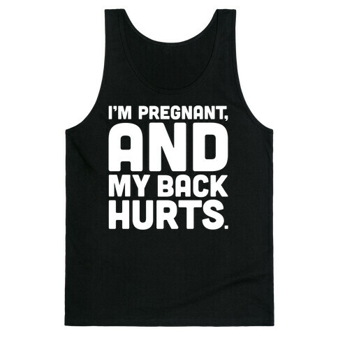 I'm Pregnant and My Back Hurts Tank Top