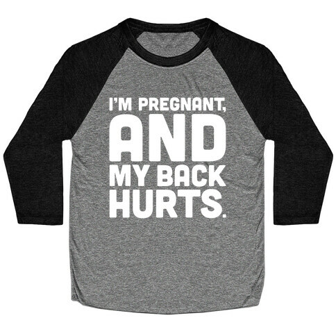 I'm Pregnant and My Back Hurts Baseball Tee