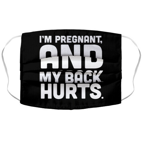 I'm Pregnant and My Back Hurts Accordion Face Mask