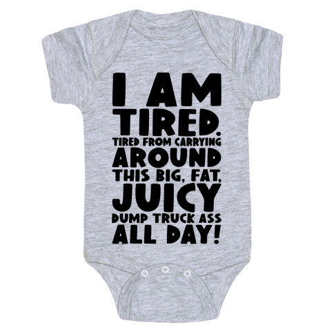 I Am Tired From Carrying Around This Big Fat Juicy Dump Truck Ass All Day Baby One-Piece