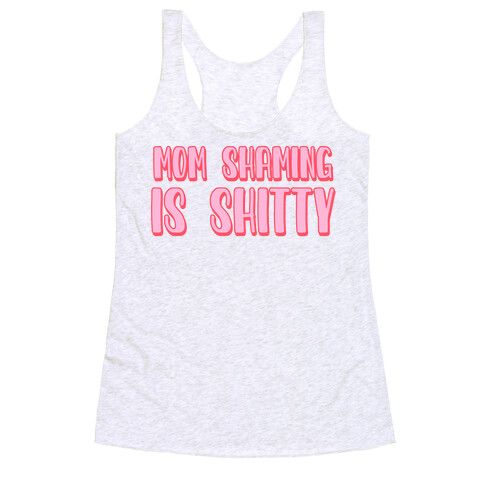 Mom Shaming Is Shitty Racerback Tank Top