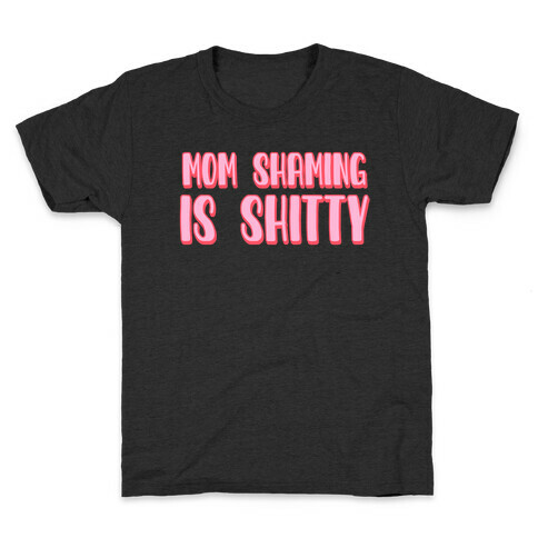 Mom Shaming Is Shitty Kids T-Shirt