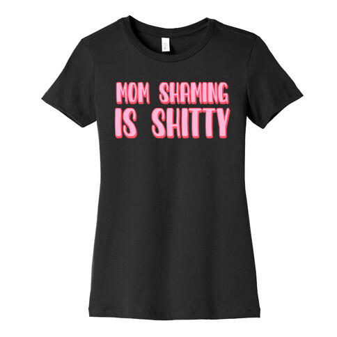 Mom Shaming Is Shitty Womens T-Shirt