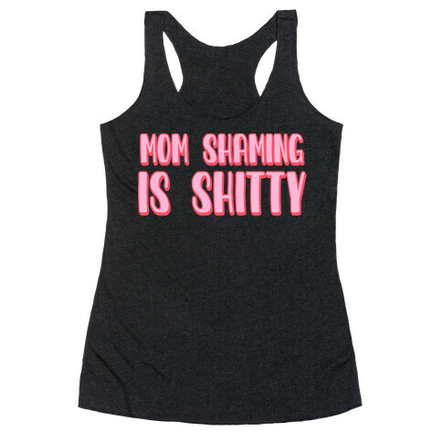 Mom Shaming Is Shitty Racerback Tank Top