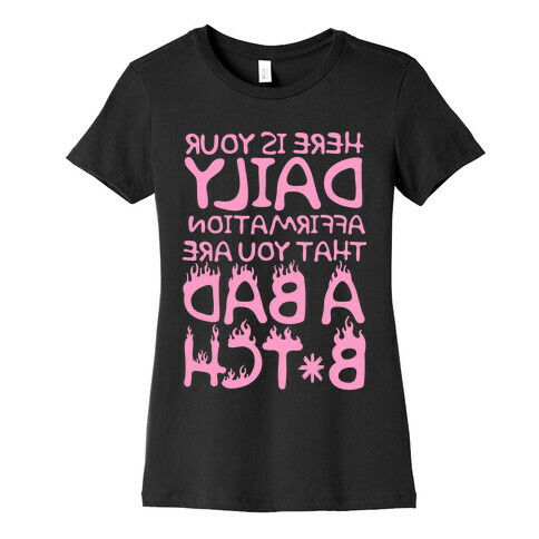 Here Is Your Daily Affirmation That You Are A Bad Bitch (mirrored) Womens T-Shirt