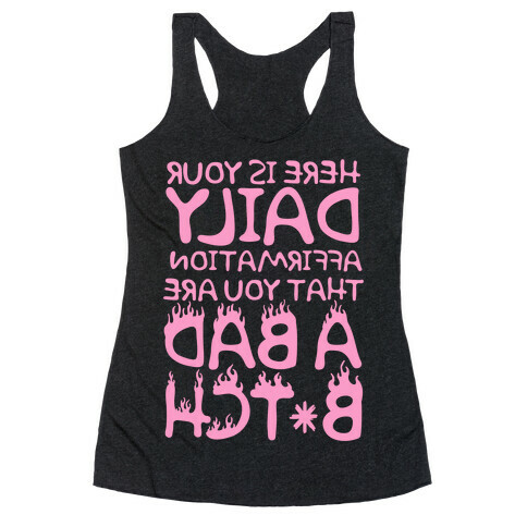 Here Is Your Daily Affirmation That You Are A Bad Bitch (mirrored) Racerback Tank Top