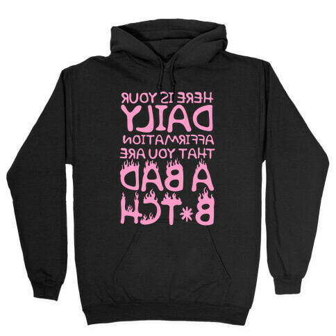 Here Is Your Daily Affirmation That You Are A Bad Bitch (mirrored) Hooded Sweatshirt