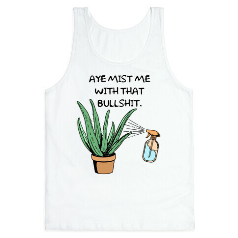 Aye Mist Me With That Bullshit Tank Top