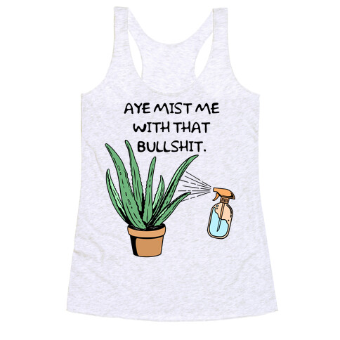 Aye Mist Me With That Bullshit Racerback Tank Top