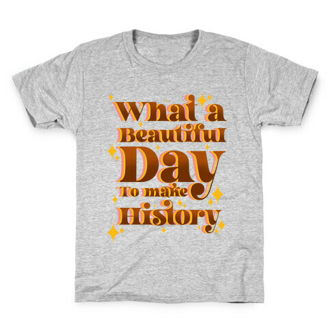 What A Beautiful Day To Make History Kids T-Shirt