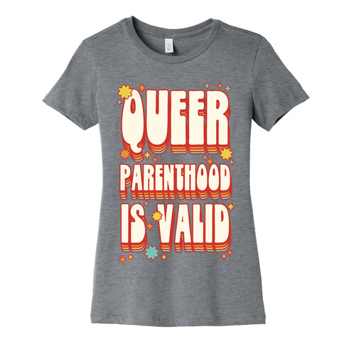 Queer Parenthood is Valid Womens T-Shirt