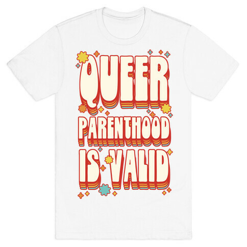 Queer Parenthood is Valid T-Shirt