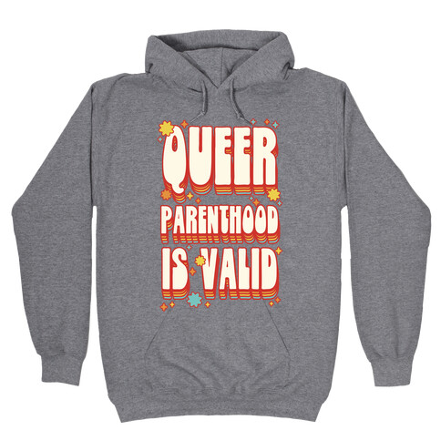 Queer Parenthood is Valid Hooded Sweatshirt