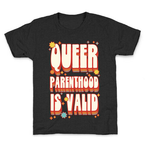 Queer Parenthood is Valid Kids T-Shirt