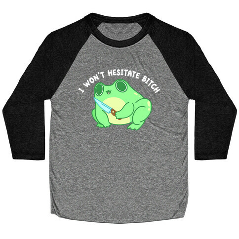 I Won't Hesitate Bitch Frog Baseball Tee