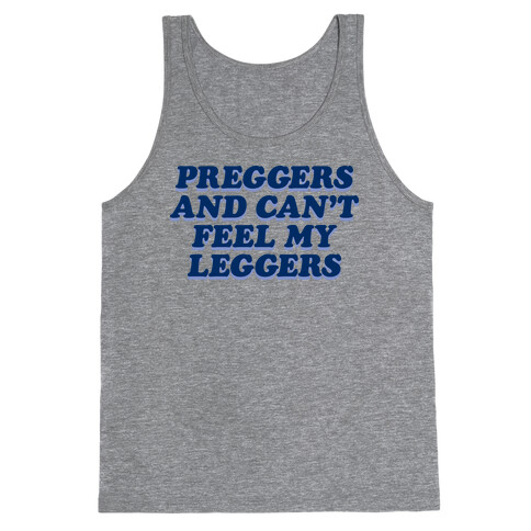 Preggers And Can't Feel My Leggers Tank Top