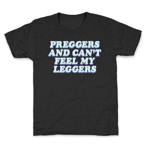 Preggers And Can't Feel My Leggers Kids T-Shirt