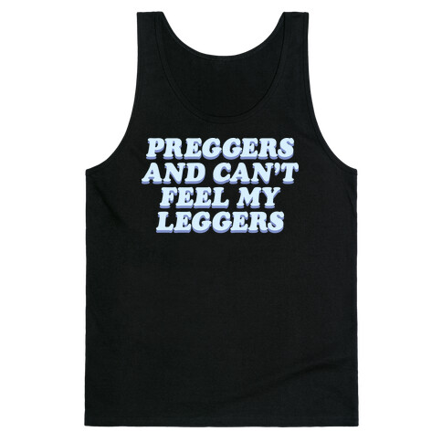 Preggers And Can't Feel My Leggers Tank Top