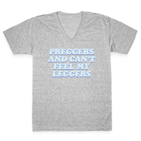 Preggers And Can't Feel My Leggers V-Neck Tee Shirt