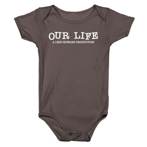 Our Life: A Lexi Howard Production Baby One-Piece