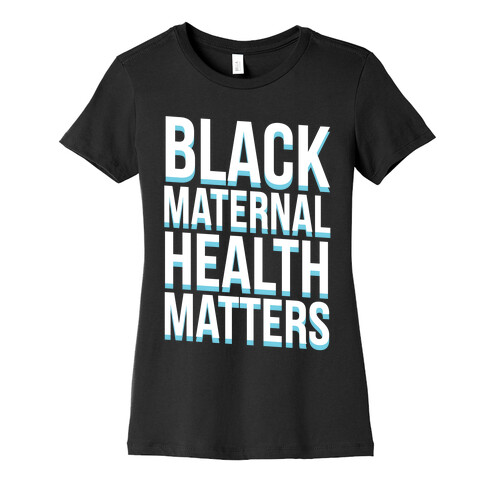 Black Maternal Health Matters Womens T-Shirt