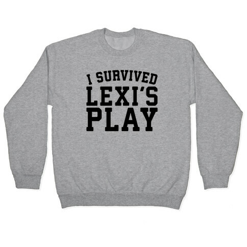 I Survived Lexi's Play Parody Pullover